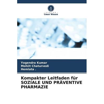 Kompakter Leitfaden für SOZIALE UND PRÄVENTIVE PHARMAZIE, Taschenbuch von Yogendra Kumar,Mohiit Chaturvedi,Hemlata, Verlag Unser Wissen,
