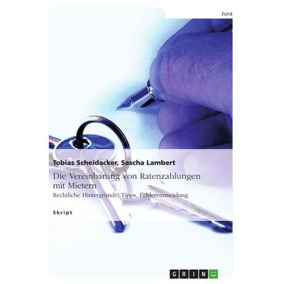 Die Vereinbarung von Ratenzahlungen mit Mietern, Taschenbuch von Tobias Scheidacker,Sascha Lambert, GRIN, 978-3-640-80989-9