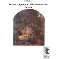 Aus der Sagen- und Märchenwelt des Harzes, Belletristik von E Förstner