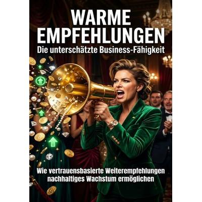 Warme Empfehlungen: Die unterschätzte Business‑Fähigkeit, Taschenbuch von Nils Becker, Epubli, 978-3-565-32056-1