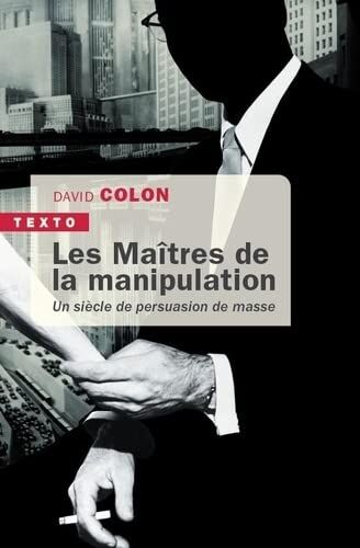David Colon - Les maîtres de la manipulation : un siècle de persuasion de masse - Preis vom 09.10.2026 07:28:09 h