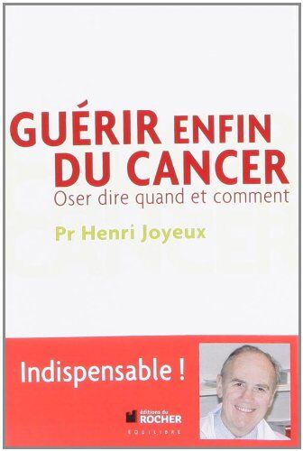 Henri Joyeux - Guérir enfin du cancer : oser dire quand et comment - Preis vom 19.10.2026 19:33:35 h