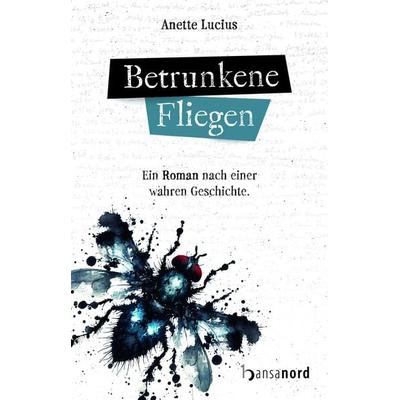 Betrunkene Fliegen, Taschenbuch von Anette Lucius, Hansanord, 978-3-947145-88-1