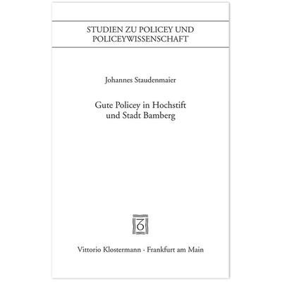 Gute Policey in Hochstift und Stadt Bamberg, Taschenbuch von Johannes Staudenmaier, Klostermann, Vittorio, 978-3-465-04143-6