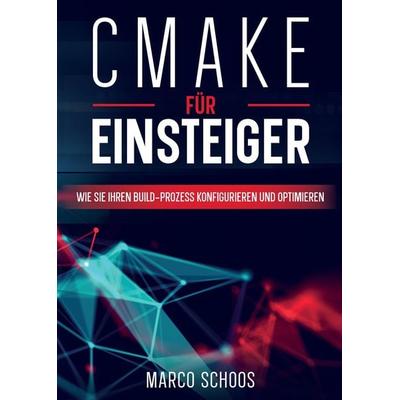 CMake für Einsteiger, Gebundene Ausgabe von Marco Schoos, Tredition, 978-3-347-61517-5
