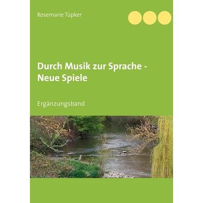 Durch Musik zur Sprache - Neue Spiele, Taschenbuch von Rosemarie Tüpker, BoD – Books on Demand, 978-3-7519-7018-1