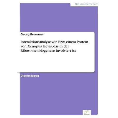 Interaktionsanalyse von Brix, einem Protein von Xenopus laevis, das in der Ribosomenbiogenese involviert ist, Taschenbuch von Georg Brunauer, GRIN,