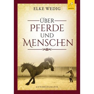 Über Pferde und Menschen, Taschenbuch von Elke Wedig, Spiritbooks, 978-3-946435-18-1
