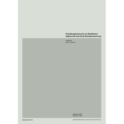 Ermüdungsversuche an Stahlbetonbalken mit und ohne Schubbewehrung, Taschenbuch von Frey,Thürlimann, Springer Basel, 978-3-7643-1575-7