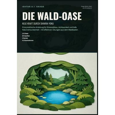 Die Wald-Oase: Neue Kraft durch Shinrin-Yoku, Taschenbuch von Ishtar A.I. Saage, Epubli, 978-3-565-56699-0