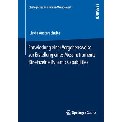 Entwicklung einer Vorgehensweise zur Erstellung eines Messinstruments für einzelne Dynamic Capabilities, Taschenbuch von Linda Austerschulte, Springer