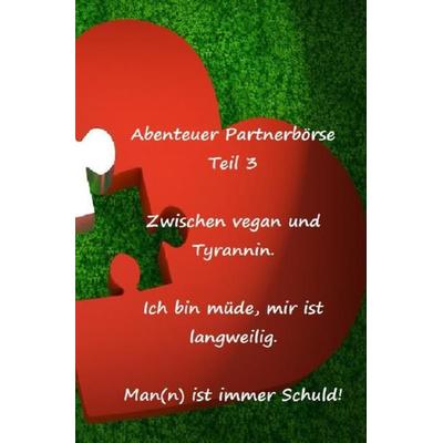 Abenteuer Partnerbörse Teil 3 - Zwischen vegan und Tyrannin, Taschenbuch von Frank Schuster, Epubli, 978-3-7450-4658-8