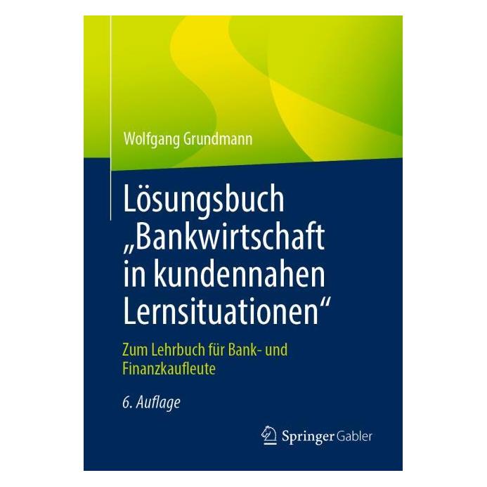 Springer Lösungsbuch "Bankwirtschaft in kundennahen Lernsituationen" (Deutsch, Wolfgang Grundmann) (57980480)