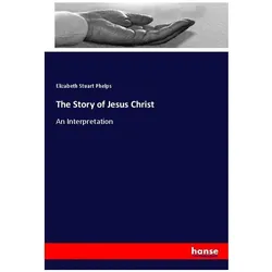 The Story of Jesus Christ, Sachbücher von Elizabeth Stuart Phelps
