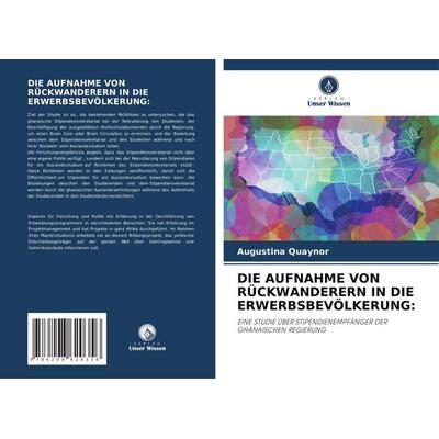 Die Aufnahme von Rückwanderern in die Erwerbsbevölkerung:, Taschenbuch von Augustina Quaynor, Verlag Unser Wissen, 978-620-8-62035-6