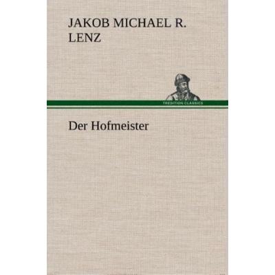Der Hofmeister, Gebundene Ausgabe von Jakob Michael Reinhold Lenz, Tredition, 978-3-8495-4842-1