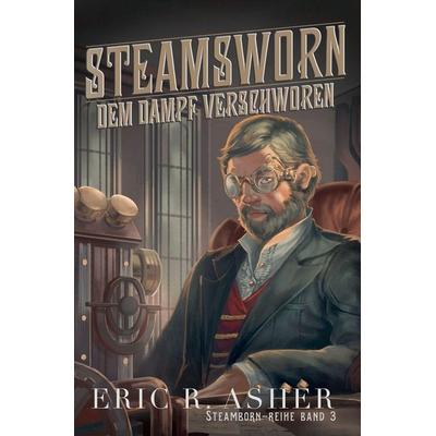 Steamsworn - Dem Dampf verschworen, Taschenbuch von Eric R. Asher, Touchladybirdlucky Studios, 978-1-393-51619-4