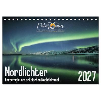 Nordlichter - Farbenspiel am arktischen Nachthimmel (Tischkalender 2027 DIN A5 quer), CALVENDO Monatskalender