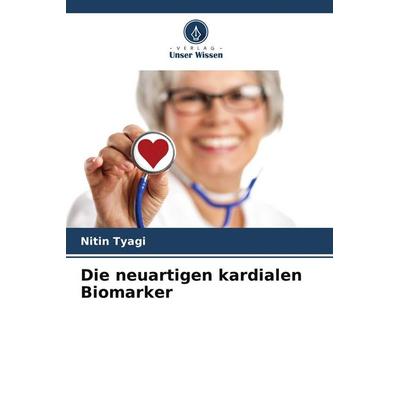 Die neuartigen kardialen Biomarker, Taschenbuch von Nitin Tyagi, Verlag Unser Wissen, 978-620-4-88304-5