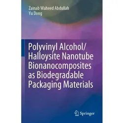 Polyvinyl Alcohol/Halloysite Nanotube Bionanocomposites as Biodegradable Packaging Materials, Fachbücher von Yu Dong, Zainab Waheed Abdullah