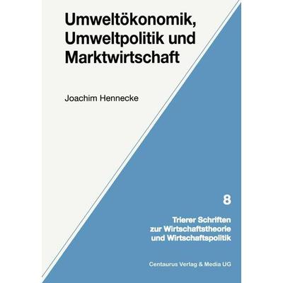 Umweltökonomik, Umweltpolitik und Marktwirtschaft, Taschenbuch von Joachim Hennecke, Centaurus Verlag & Media, 978-3-8255-0266-9