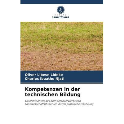 Kompetenzen in der technischen Bildung, Taschenbuch von Oliver Libese Lideke,Charles ibuathu Njati, Verlag Unser Wissen, 978-620-5-71259-7