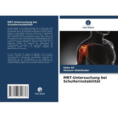 MRT-Untersuchung bei Schulterinstabilität, Taschenbuch von Heba Ali,Hossam Abdelkader, Verlag Unser Wissen, 978-620-7-82973-6