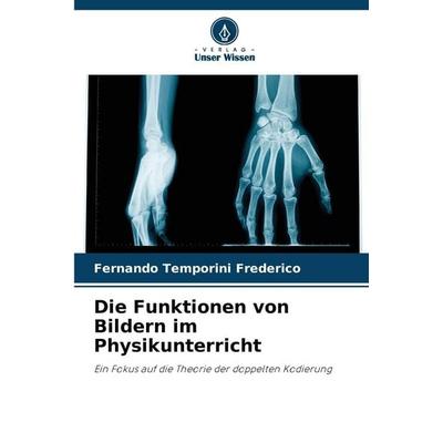 Die Funktionen von Bildern im Physikunterricht, Taschenbuch von Fernando Temporini Frederico, Verlag Unser Wissen, 978-620-9-18447-5