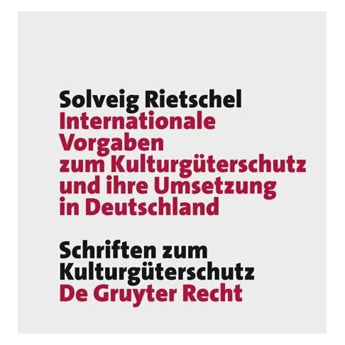 De Gruyter Internationale Vorgaben zum Kulturgüterschutz und ihre Umsetzung in Deutschland (Deutsch, Solveig Rietschel, 2009) (35202637)