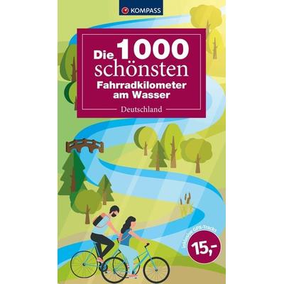 KOMPASS Die 1000 schönsten Fahrradkilometer am Wasser, Taschenbuch von , KOMPASS Freytag & Berndt, 978-3-99121-930-9