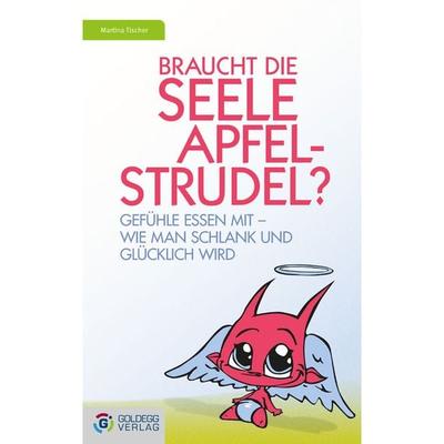 Braucht die Seele Apfelstrudel?, Taschenbuch von Martina Tischer, Goldegg, 978-3-99060-121-1
