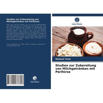 Studien zur Zubereitung von Milchgetränken mit Perlhirse, Taschenbuch von Mahesh Tarle, Verlag Unser Wissen, 978-620-2-87682-7