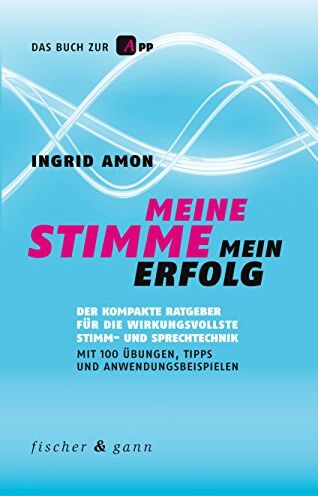 Ingrid Amon - Meine Stimme - Mein Erfolg: Das Praxisbuch für die wirkungsvollste Stimm- und Sprechtechnik - Preis vom 30.09.2026 22:30:23 h