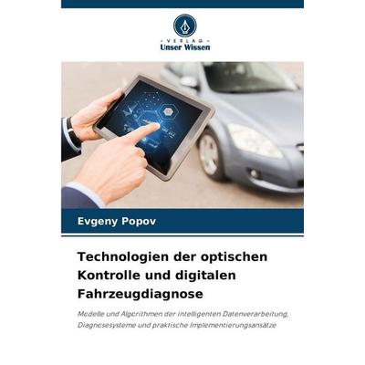 Technologien der optischen Kontrolle und digitalen Fahrzeugdiagnose, Taschenbuch von Evgenij Popov, Verlag Unser Wissen, 978-620-9-49541-0