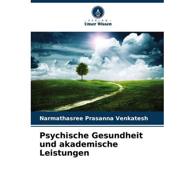 Psychische Gesundheit und akademische Leistungen, Taschenbuch von Narmathasree Prasanna Venkatesh, Verlag Unser Wissen, 978-620-8-38693-1