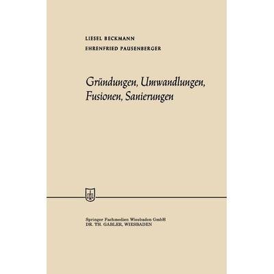 Gründungen, Umwandlungen, Fusionen, Sanierungen, Taschenbuch von Liesel Beckmann,Ehrenfried Pausenberger, Betriebswirtschaftlicher Verlag Gabler,