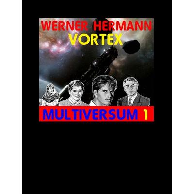 Vortex - Multiversum 1, Taschenbuch von Werner Hermann, BoD – Books on Demand, 978-3-7322-6555-8