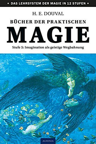 H. E. Douval - Bücher der praktischen Magie: Stufe 5: Imagination als geistige Wegbahnung - Preis vom 05.10.2026 03:47:11 h