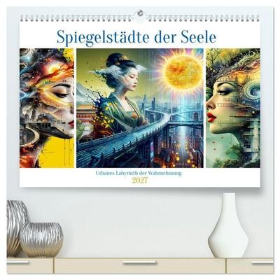 Spiegelstädte der Seele - Urbanes Labyrinth der Wahrnehmung (hochwertiger Premium Wandkalender 2027 DIN A2 quer), Kunstdruck in Hochglanz