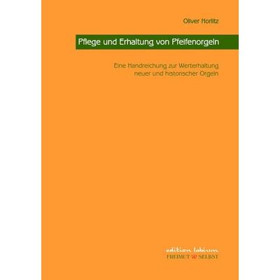 Pflege und Erhaltung von Pfeifenorgeln, Taschenbuch von Oliver Horlitz, BoD – Books on Demand, 978-3-8370-4997-8