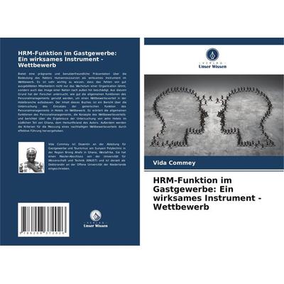 HRM-Funktion im Gastgewerbe: Ein wirksames Instrument - Wettbewerb, Taschenbuch von Vida Commey, Verlag Unser Wissen, 978-620-8-37202-6