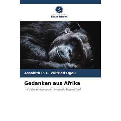 Gedanken aus Afrika, Taschenbuch von Assahith P. E. Wilfried Ogou, Verlag Unser Wissen, 978-620-6-47437-1