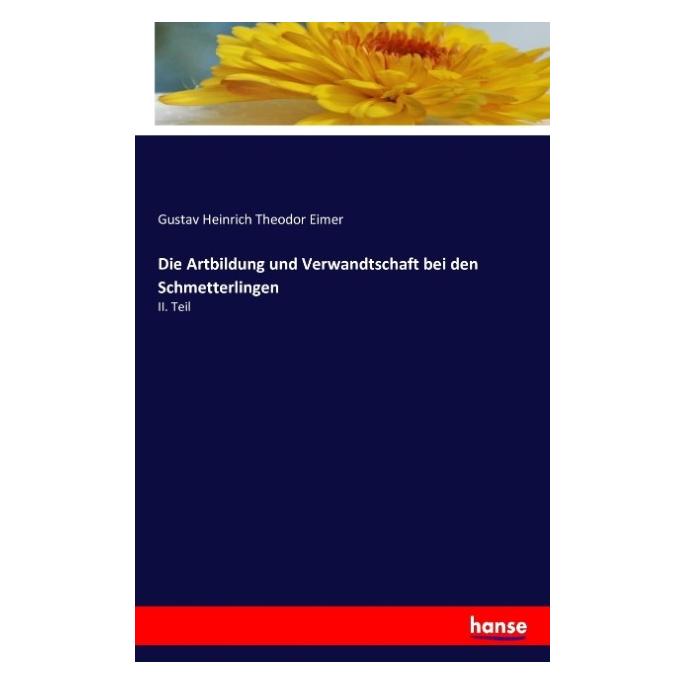 Hansebooks Die Artbildung und Verwandtschaft bei den Schmetterlingen (Deutsch, Softcover, Gustav Heinrich Theodor Eimer) (55841704)