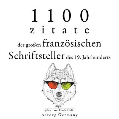 1100 Zitate der großen französischen Schriftsteller des 19. Jahrhunderts - Alphonse de Lamartine,Victor Hugo,Alexandre Dumas,Alfred de Musset,Edmond