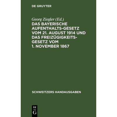 Das bayerische Aufenthaltsgesetz vom 21. August 1914 und das Freizügigkeitsgesetz vom 1. November 1867, Gebundene Ausgabe von , De Gruyter,