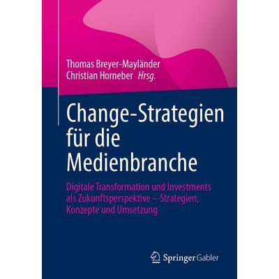 Change-Strategien für die Medienbranche, Taschenbuch von , Springer Fachmedien Wiesbaden GmbH, 978-3-658-36215-7