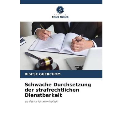 Schwache Durchsetzung der strafrechtlichen Dienstbarkeit, Taschenbuch von Bisese Guerchom, Verlag Unser Wissen, 978-620-5-34356-2