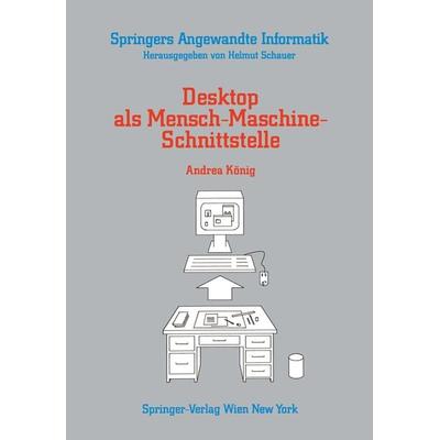 Desktop als Mensch-Maschine-Schnittstelle, Taschenbuch von Andrea König, Springer Wien, 978-3-211-82135-0