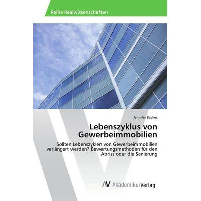 Lebenszyklus von Gewerbeimmobilien, Taschenbuch von Jennifer Backes, AV Akademikerverlag, 978-3-639-80575-8
