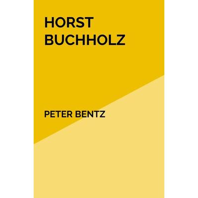 Horst Buchholz, Taschenbuch von Peter Bentz, Bookmundo, 978-94-037-5003-3